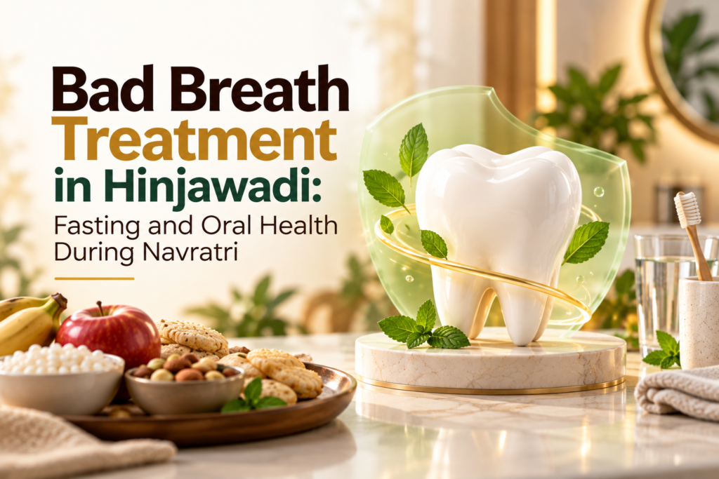 Bad Breath Treatment in Hinjawadi: Fasting and Oral Health During Navratri